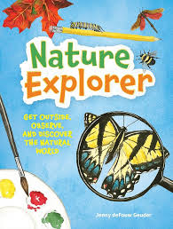 Nature Explorer Get Outside, Observe, and Discover the Natural World